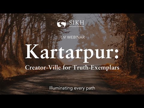 Kartarpur: Creator-Ville for Truth-Exemplars (LIV-Webinar) | SikhRI