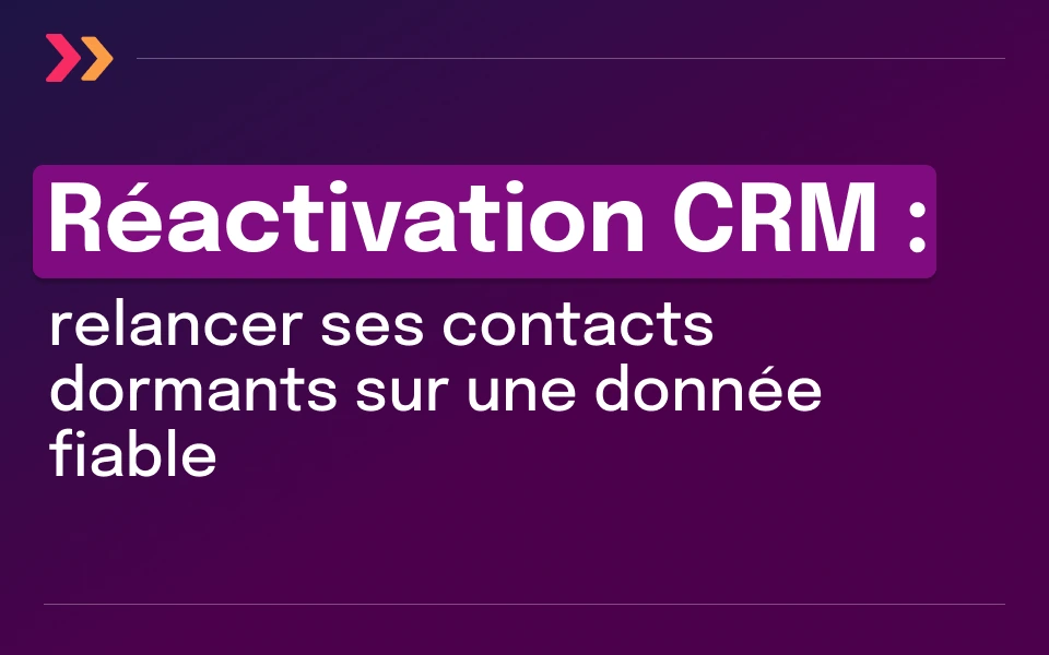 Couverture de l'article Réactivation CRM : relancer ses contacts dormants sur une donnée fiable