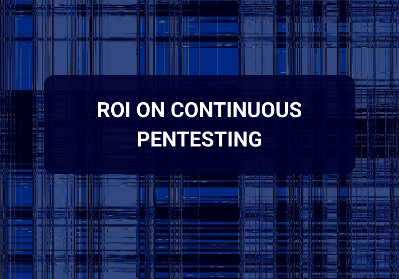 ROI on Continuous Penetration Testing (CPT): Annual Penetration Testing Is Failing Modern Security Programs