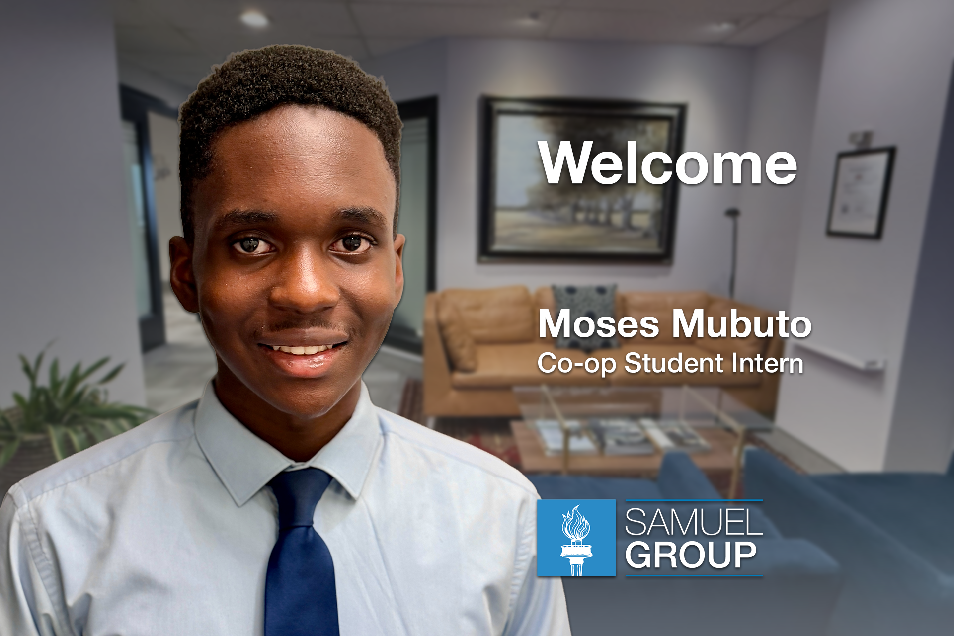 Moses stand in front of an Office with Text saying: Welcome Moses Mubuto as a co-op intern at Samuel Group