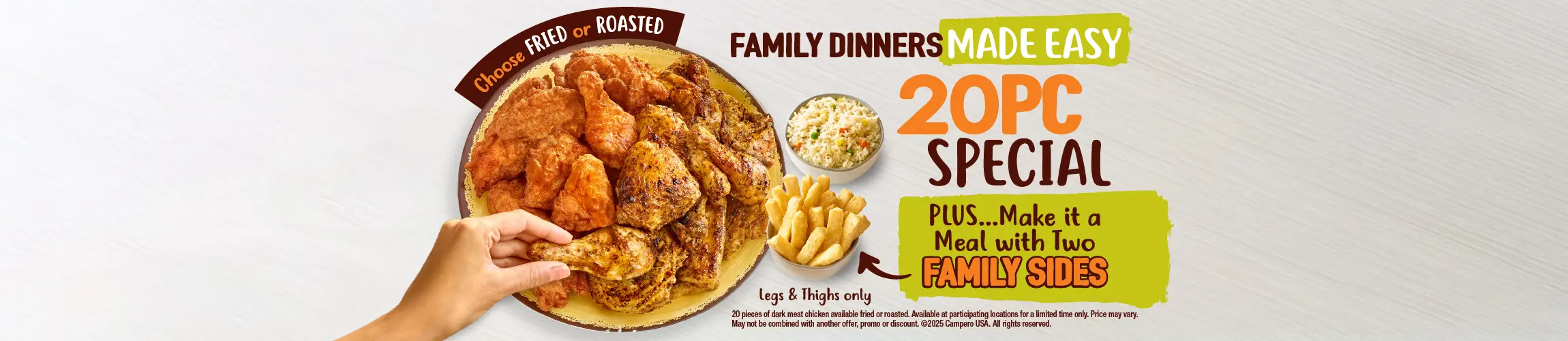 20 Piece Special. Family Dinners Made Easy. Choose Fried or Roasted.