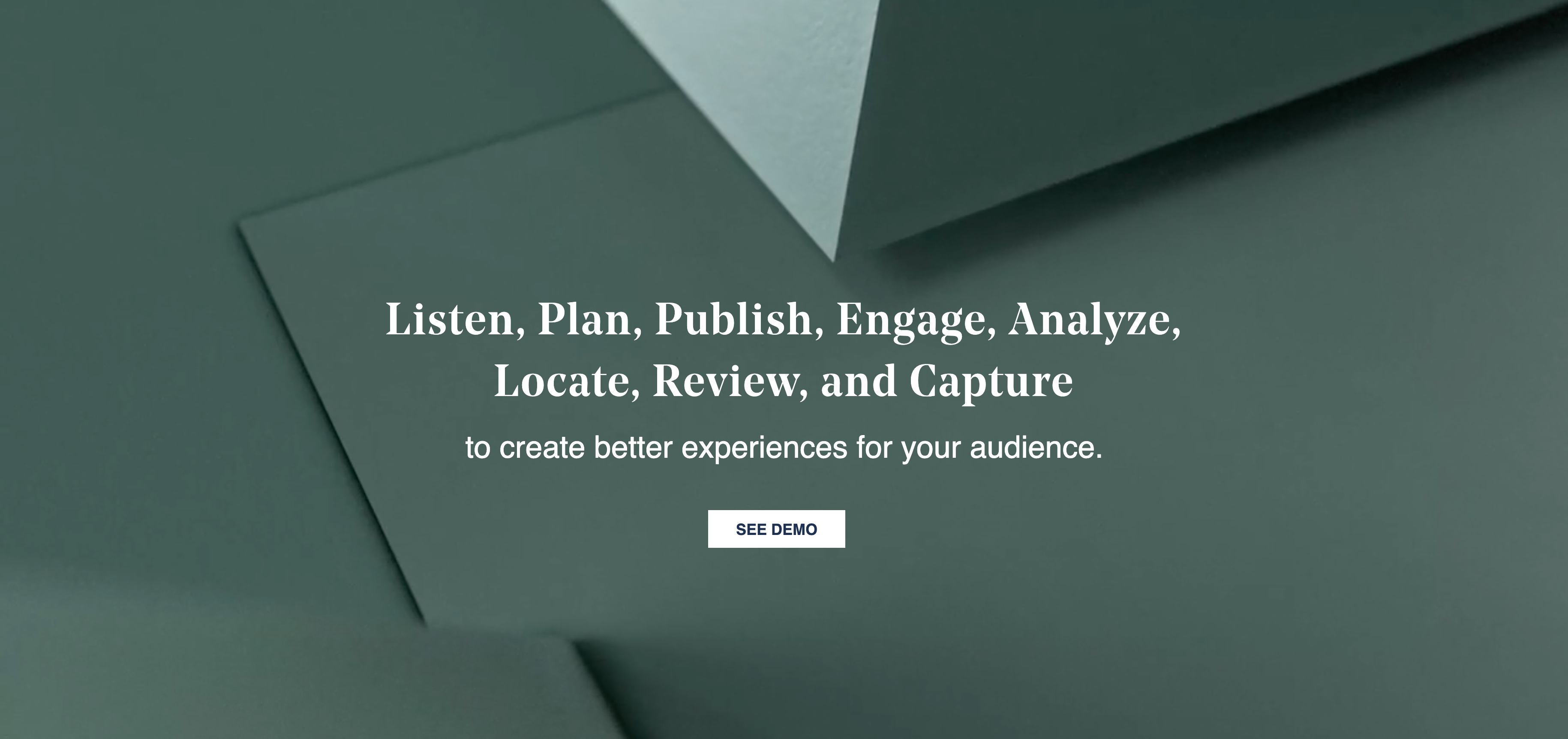 A dark, muted forest green background with three boxes. The first is flat, hovering only slightly over the surface. Hovering of it are two larger boxes, of which you can only see one three dimensional corner. The corners of these two boxes point at the text in the center: Listen, Plan, Publish, Engage, Analyze, Locate, Review, and Capture to create better experiences for your audeince.