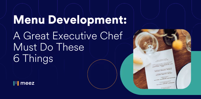 Menu Development: Executive Chefs Do These 6 Things