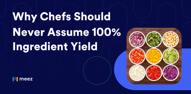 Why Chefs Should Never Assume 100% Ingredient Yield