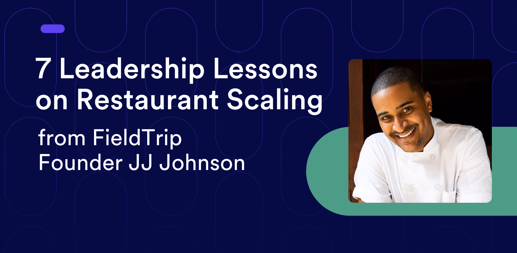 7 Leadership Lessons on Restaurant Scaling from FieldTrip Founder JJ Johnson 