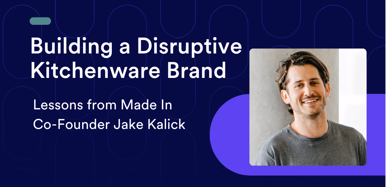 Building a Disruptive Kitchenware Brand: Lessons from Made In Co-Founder Jake Kalick