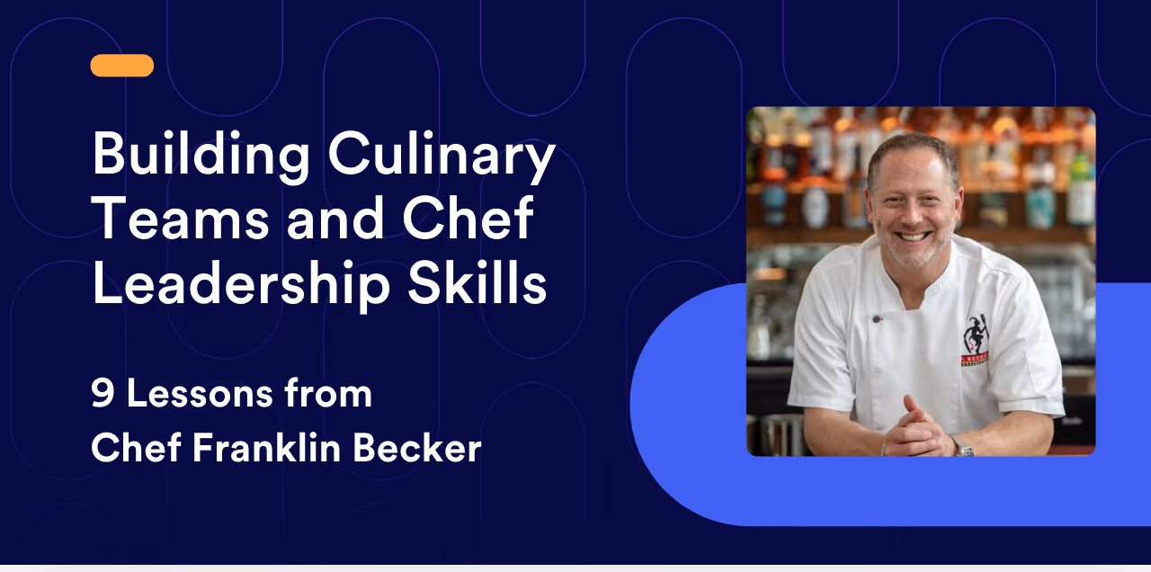 Building Culinary Teams and Chef Leadership Skills: 9 Lessons from Chef Franklin Becker