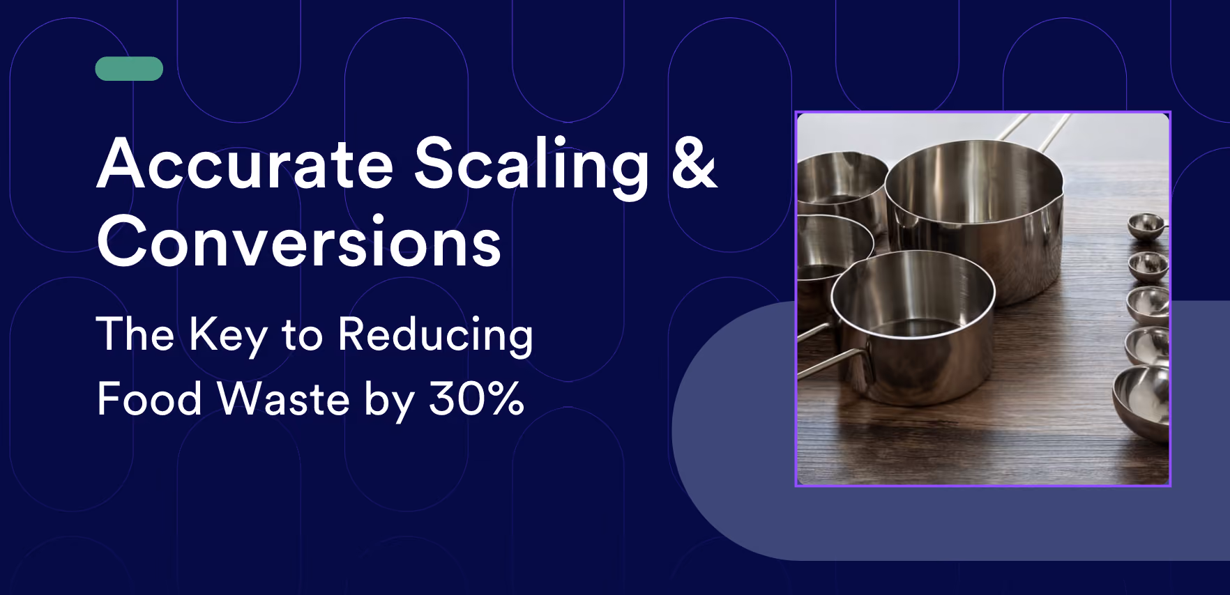 Accurate Scaling & Conversions - The Key to Reducing Food Waste by 30%