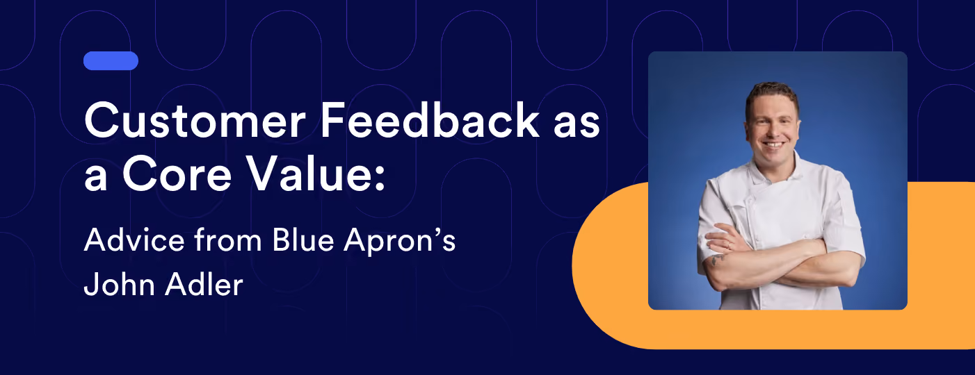 Customer Feedback as a Core Value: Advice from Blue Apron’s John Adler