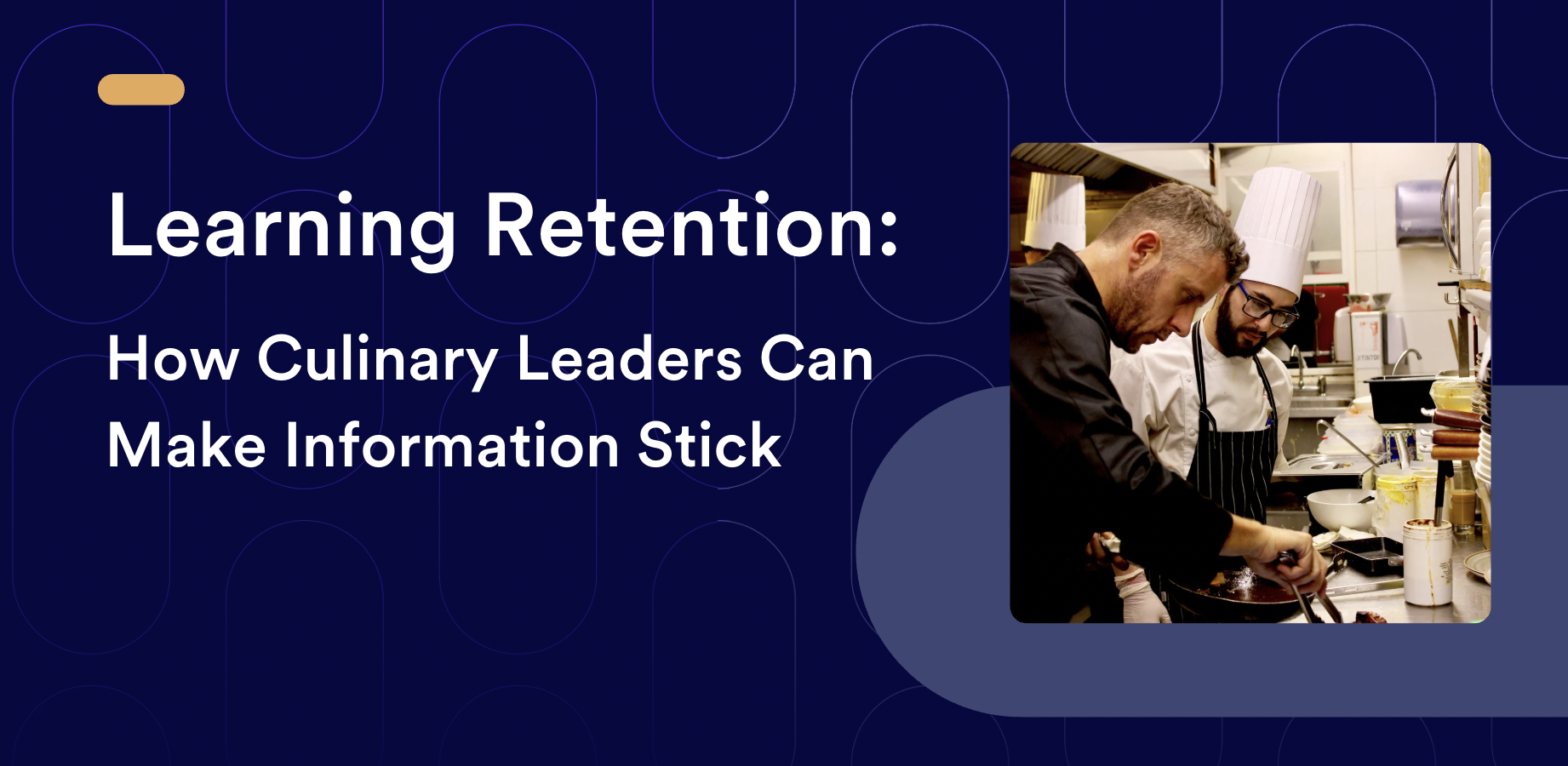 Learning Retention: How Culinary Leaders Can Make Information Stick