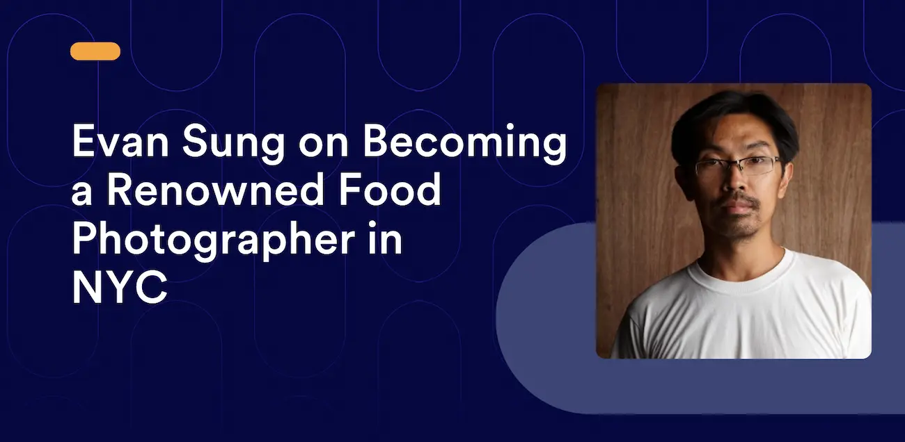 Evan Sung on Becoming a Renowned Food Photographer in NYC