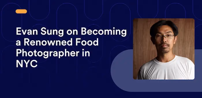 Evan Sung on Becoming a Renowned Food Photographer in NYC