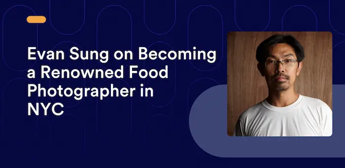Evan Sung on Becoming a Renowned Food Photographer in NYC