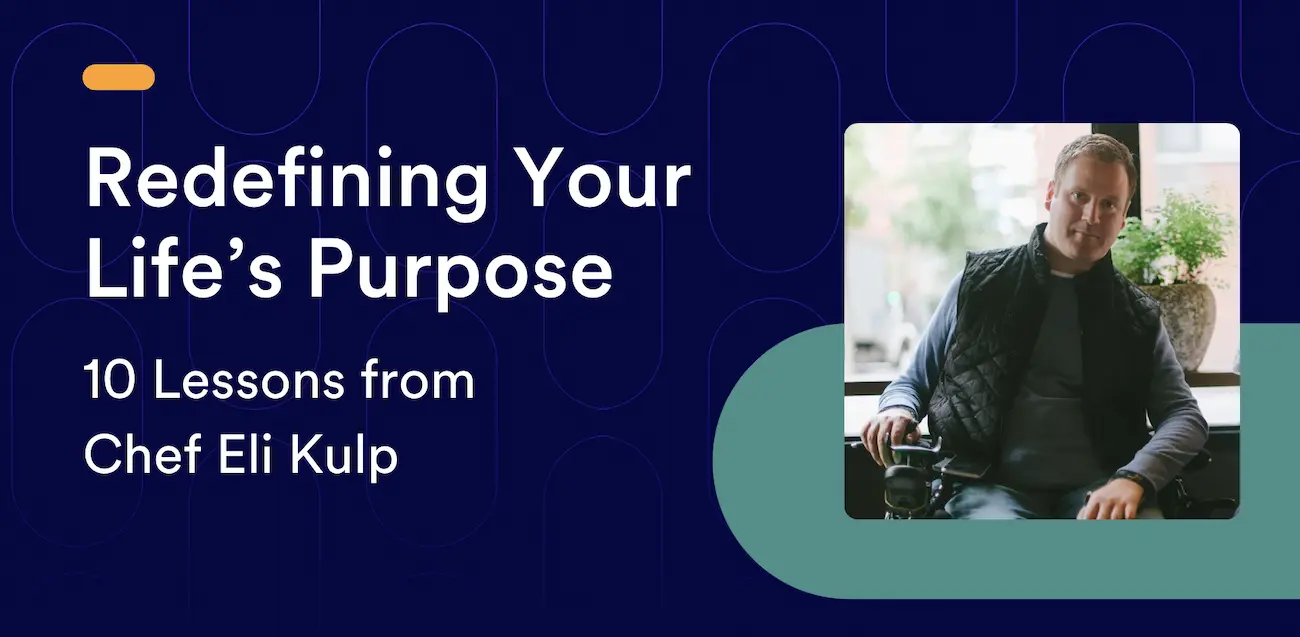 Redefining Your Life’s Purpose: 10 Lessons from Chef Eli Kulp