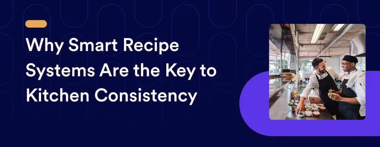 Why Smart Recipe Systems Are the Key to Consistency