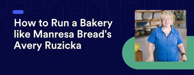 How to Run a Bakery like Manresa Bread's Avery Ruzicka