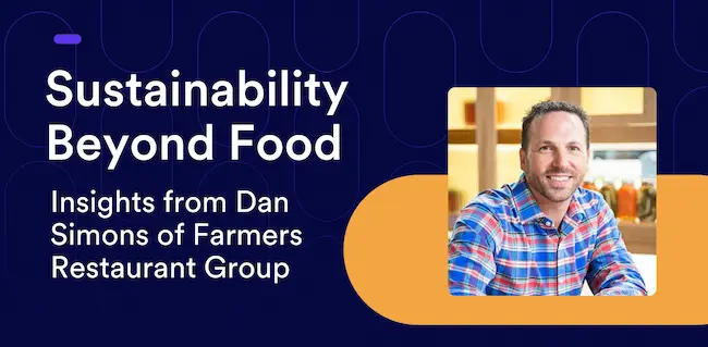 Sustainability Beyond Food: Insights from Dan Simons of Farmers Restaurant Group