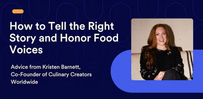 How to Tell the Right Story and Honor Food Voices - Advice from Kristen Barnett