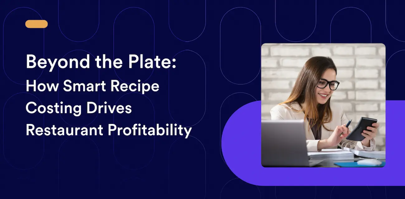 Beyond the Plate: How Smart Recipe Costing Drives Restaurant Profitability
