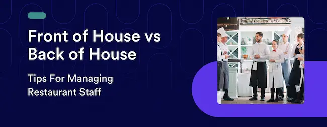 Front of House vs Back of House: Tips For Managing Restaurant Staff