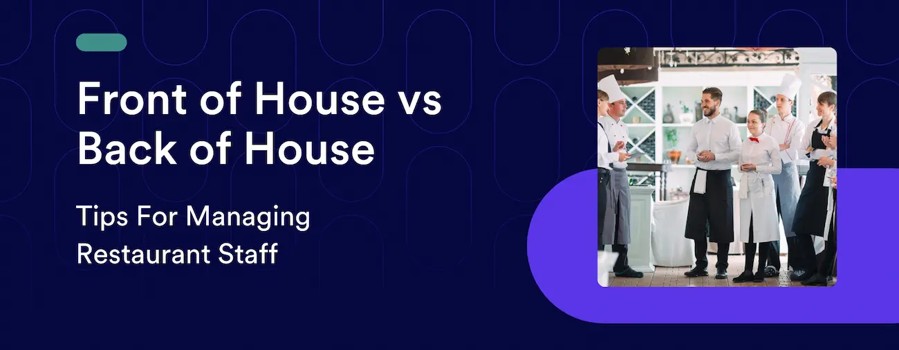 Front of House vs Back of House: Tips For Managing Restaurant Staff