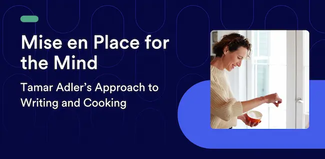 Mise en Place for the Mind: Tamar Adler’s Approach to Writing and Cooking