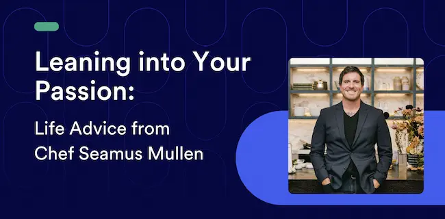 Leaning into Your Passion: Life Advice from Chef Seamus Mullen