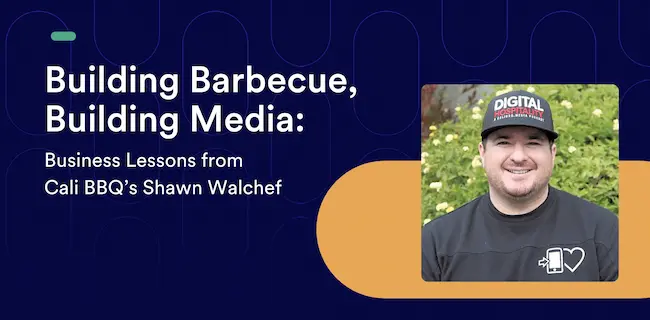 Building Barbecue, Building Media: Business Lessons from Shawn Walchef