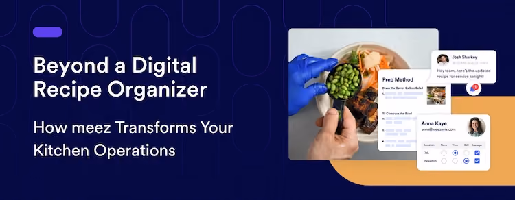 Beyond a Digital Recipe Organizer: How meez Transforms Your Kitchen Operations