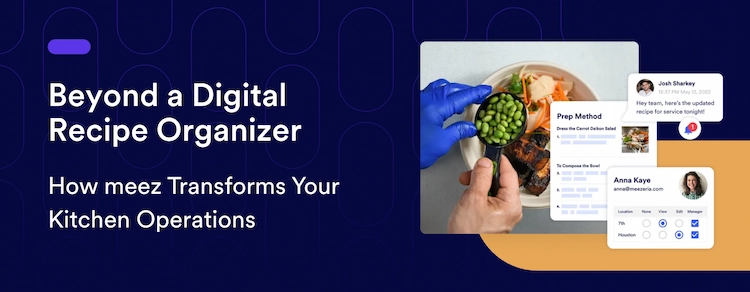 Beyond a Digital Recipe Organizer: How meez Transforms Your Kitchen Operations