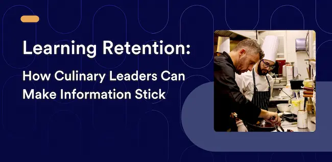 Learning Retention: How Culinary Leaders Can Make Information Stick