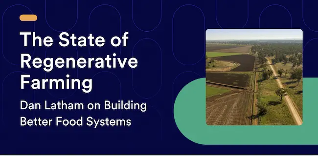 The State of Regenerative Farming: Dan Latham on Building Better Food Systems
