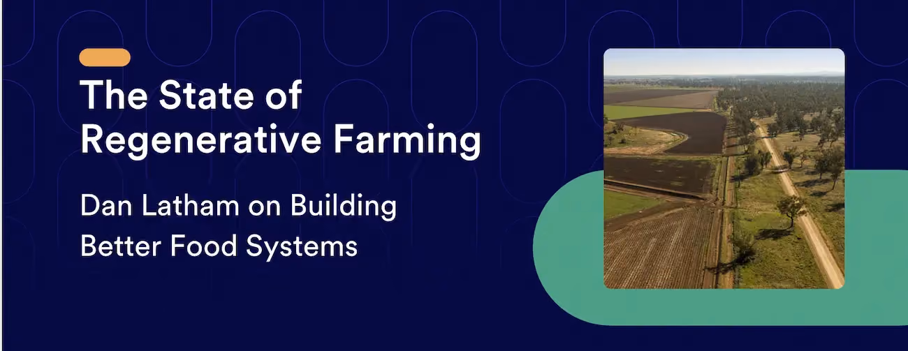 The State of Regenerative Farming: Dan Latham on Building Better Food Systems