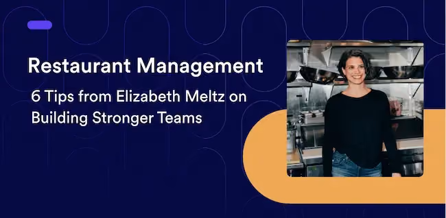 Restaurant Management: 6 Tips from Elizabeth Meltz on Building Stronger Teams