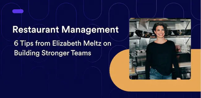 Restaurant Management: 6 Tips from Elizabeth Meltz on Building Stronger Teams