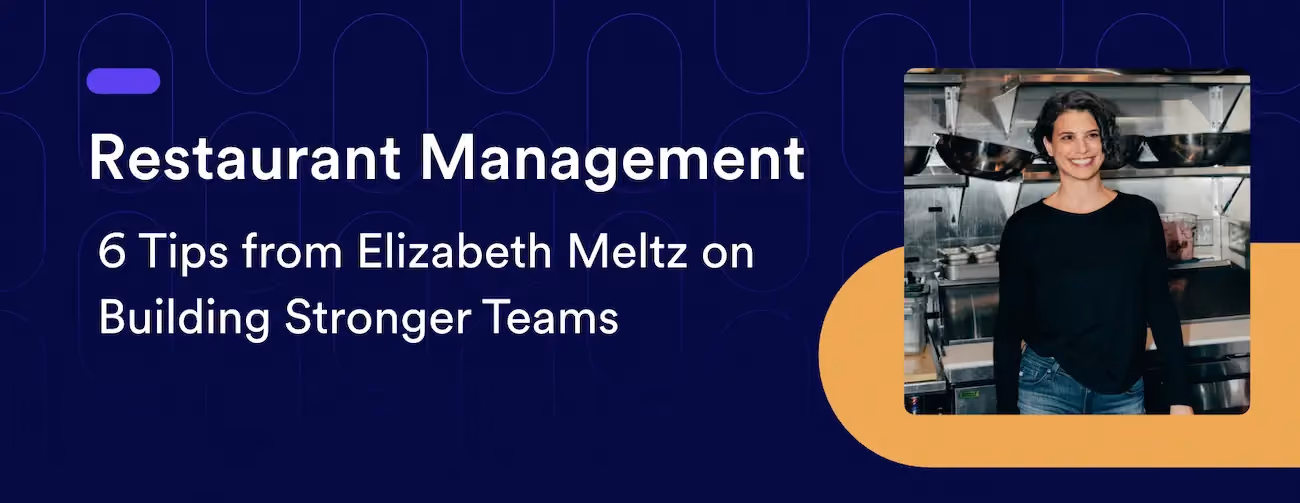 Restaurant Management: 6 Tips from Elizabeth Meltz on Building Stronger Teams