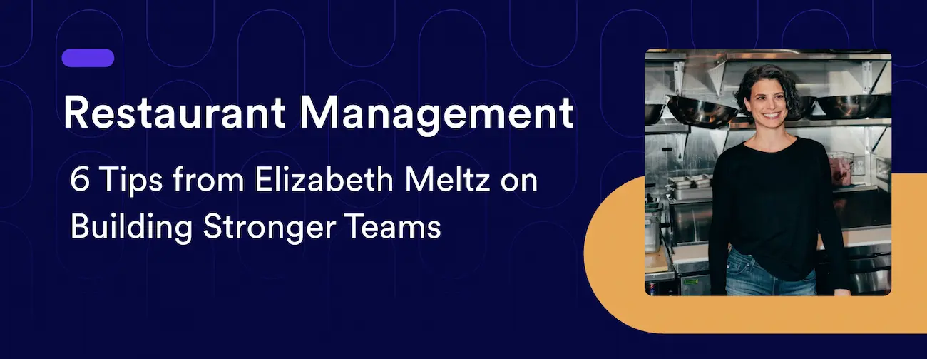 Restaurant Management: 6 Tips from Elizabeth Meltz on Building Stronger Teams