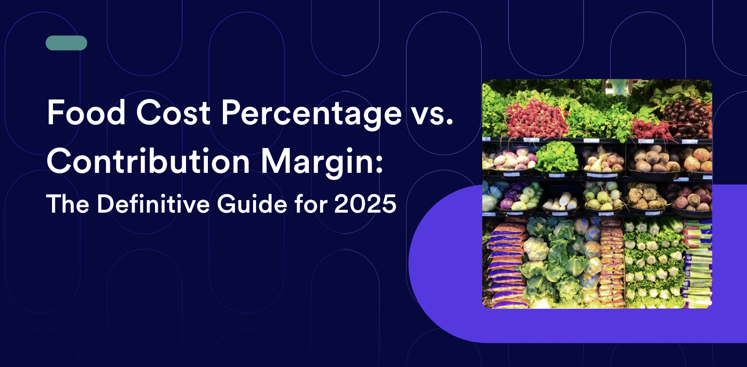 Food Cost Percentage vs. Contribution Margin: The Definitive Guide for 2025