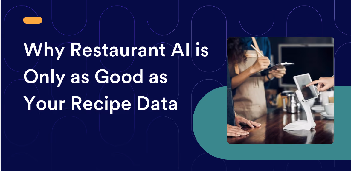 Why Restaurant AI is Only as Good as Your Recipe Data 
