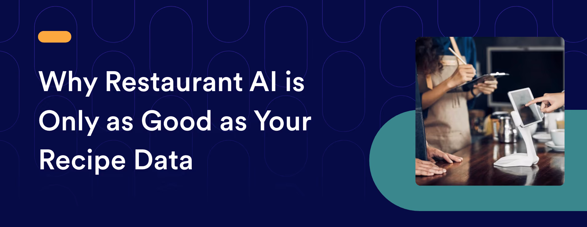 Why Restaurant AI is Only as Good as Your Recipe Data
