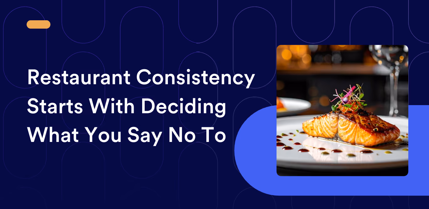 Restaurant Consistency Starts With Deciding What You Say No To