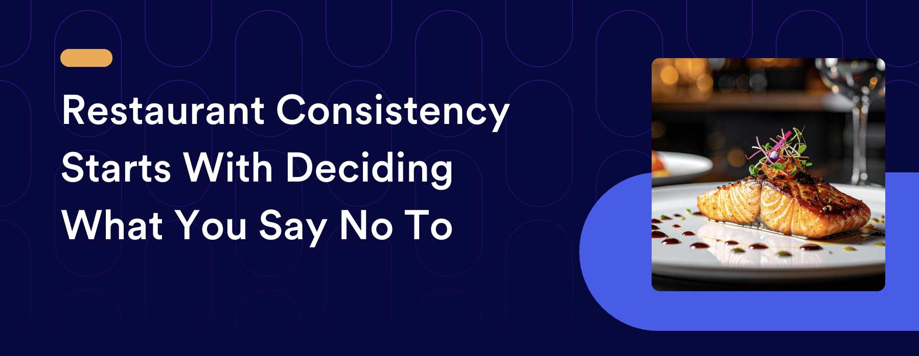 Restaurant Consistency Starts With Deciding What You Say No To