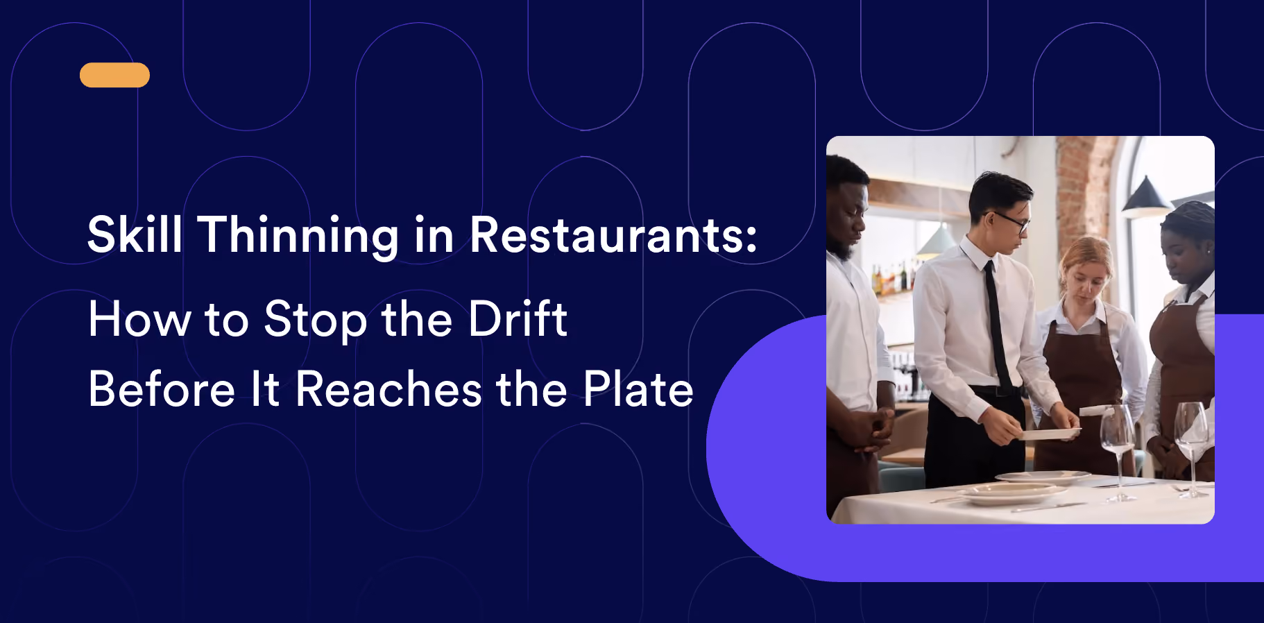 Skill Thinning in Restaurants: How to Stop the Drift Before It Reaches the Plate