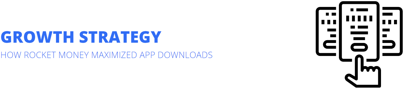 GROWTH STRATEGY HOW ROCKET MONEY MAXIMIZED APP DOWNLOADS