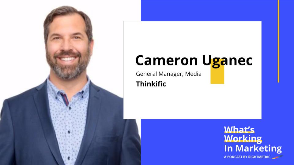 What's Working in Marketing™: How Tech Companies Are Building Media Brands with Cameron Uganec, General Manager of Media at Thinkific