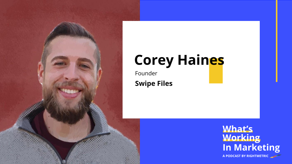What's Working In Marketing™: The Secret to Unlocking Creativity That Powers Outstanding Marketing with Corey Haines, Founder of Swipe Files