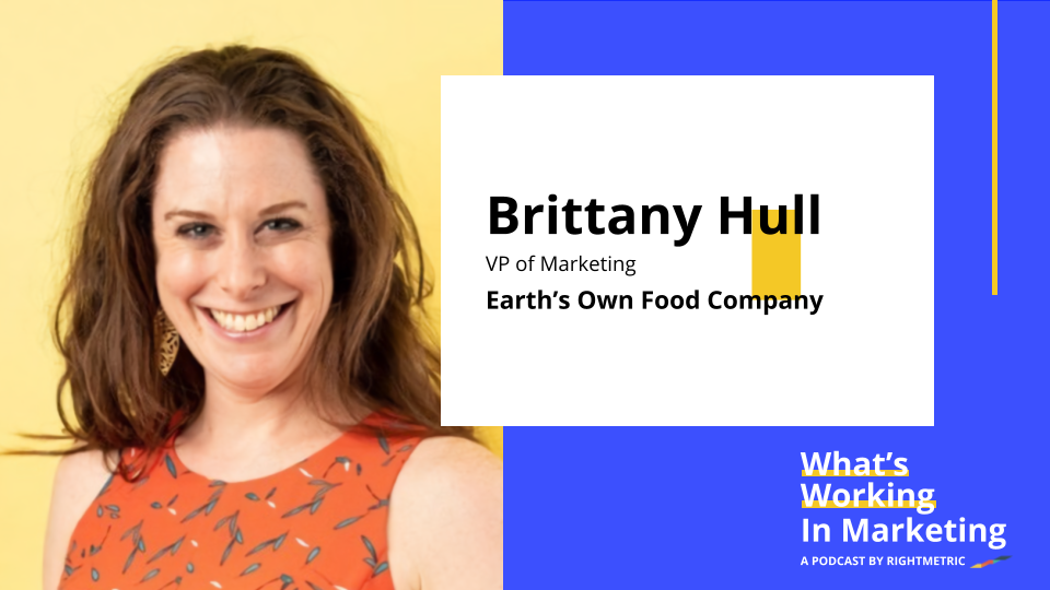 What's Working In Marketing™: The Idolatry of Innovation in Marketing with Brittany Hull, VP of Marketing at Earth's Own Food Company