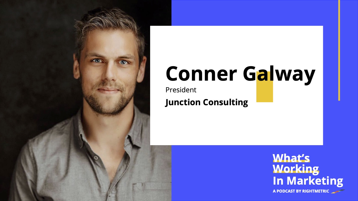 What's Working In Marketing™: The Foundational Elements of Marketing Strategy with Conner Galway, President at Junction Consulting