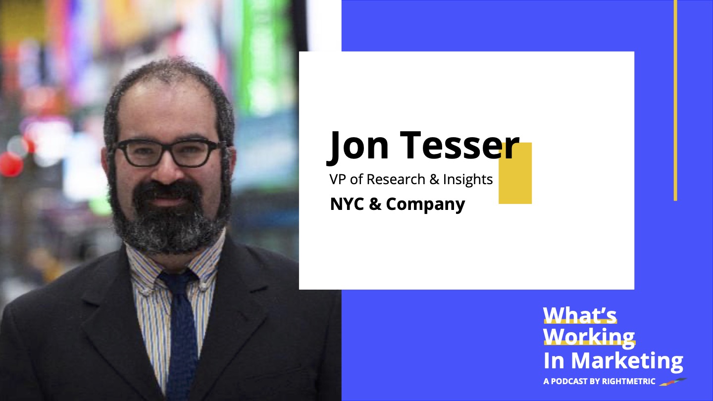 What's Working In Marketing™: How to Uplevel Your Audience Segmentation with Jon Tesser, VP of Research and Insights at NYC & Company