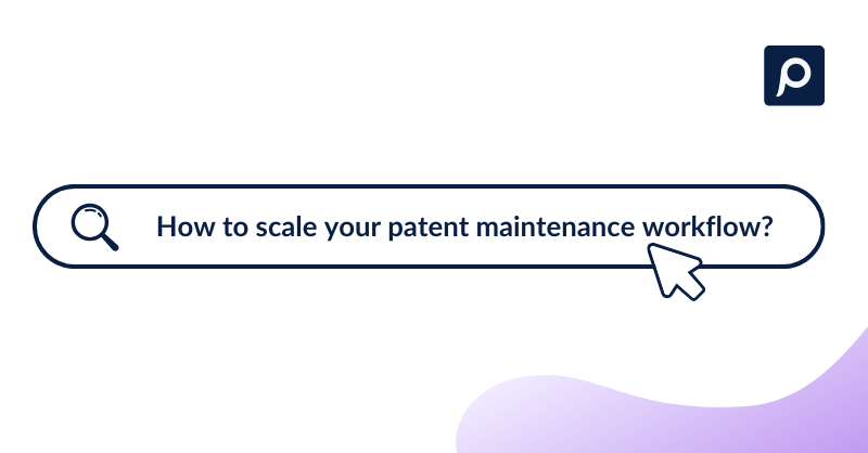 How to build a scalable patent maintenance workflow